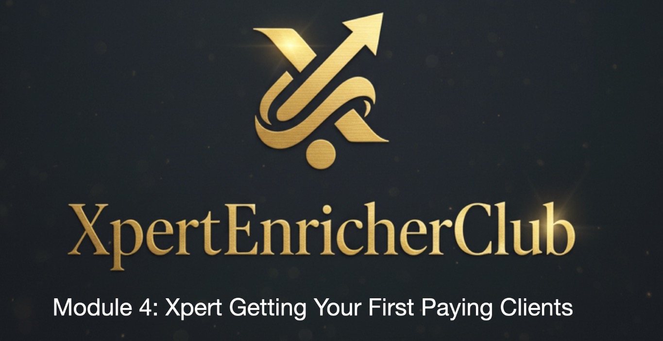 Module 4: Xpert Getting Your First Paying Clients