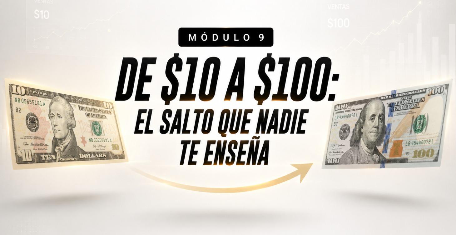 De $10 a $100: El salto que nadie te enseña