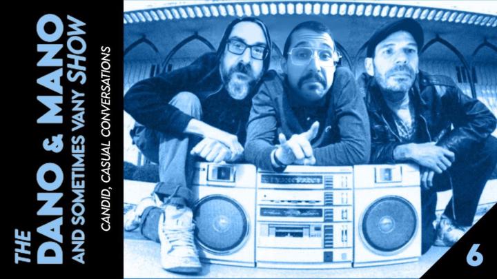 The Dano, Mano, & Sometimes Vany show - Episode #5