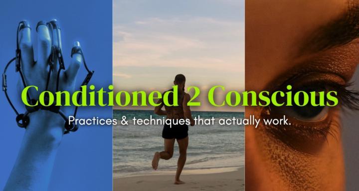 Conditioned 2 Conscious