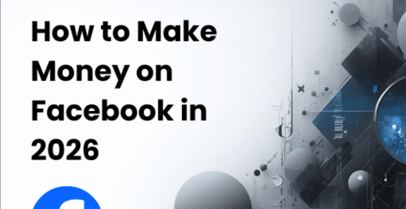 How to Make Money on Facebook in 2026
