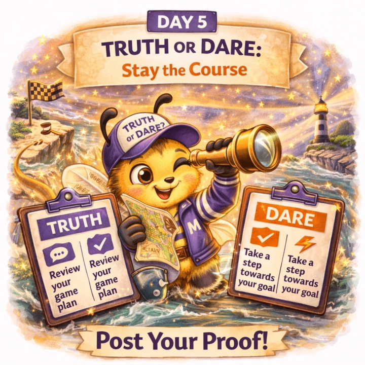 Day 5 - Truth or Dare: Stay the course