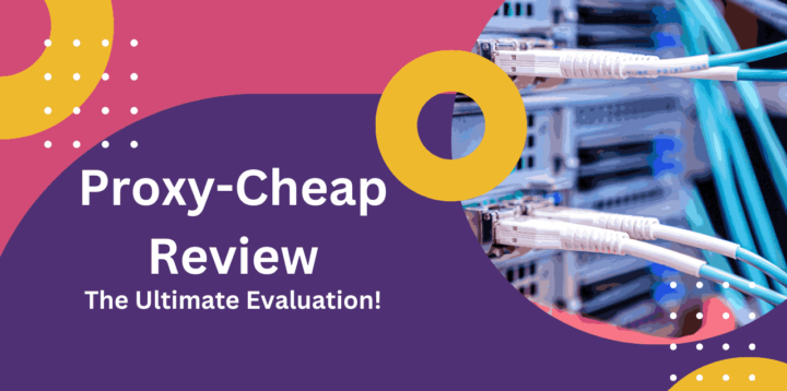 Proxy-Cheap Review: Is It the Best Low-Cost Proxy Provider for You?