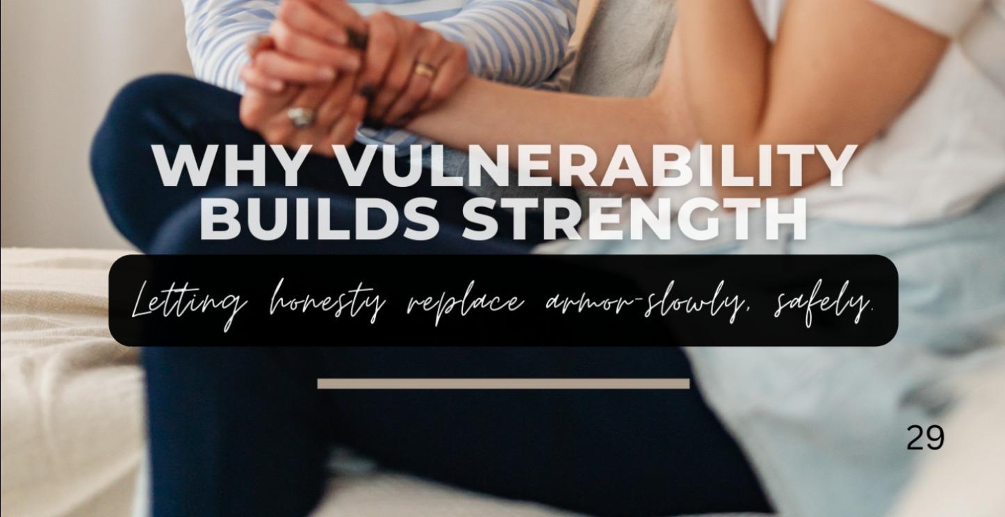 29. “Why Vulnerability Builds Strength”