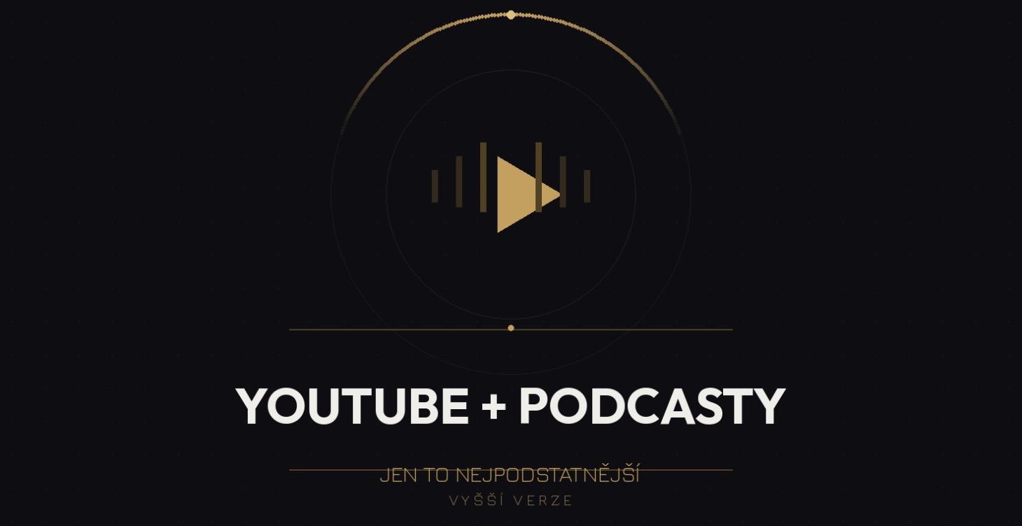 Youtube + Podcasty