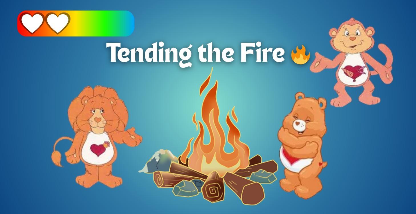 ❤️‍🔥 Level 2 - Tending the Fire 🔥