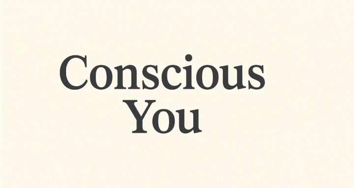 Conscious You
