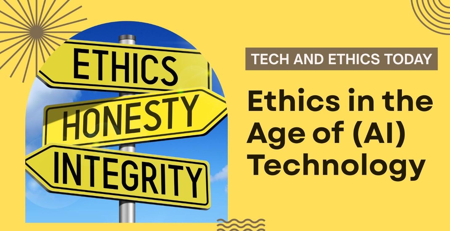 Ethics in the Age of (AI) Technology