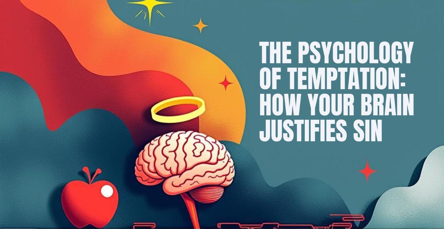 The Psychology of Temptation: Brain Justifies Sin?