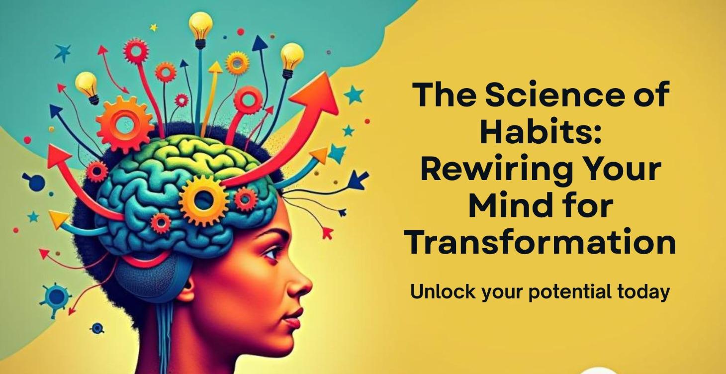 The Science of Habits: Rewiring Your Mind ...