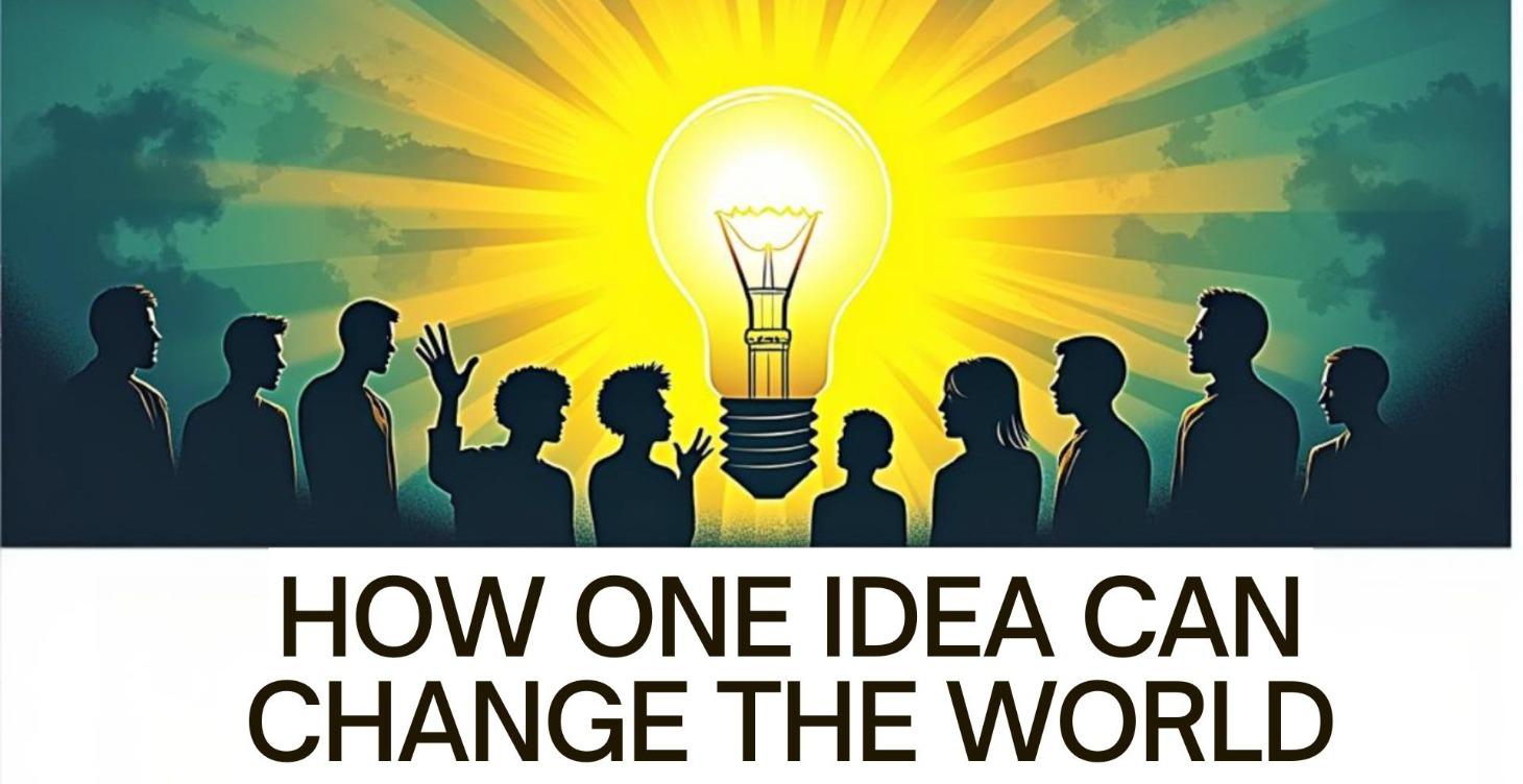 How One Idea Can Change the World