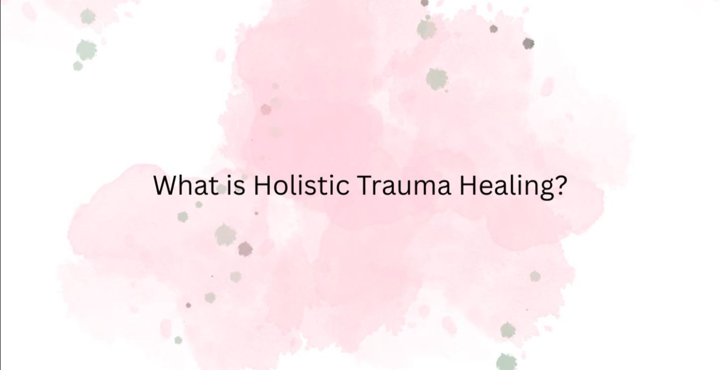 What is Holistic Trauma Healing?