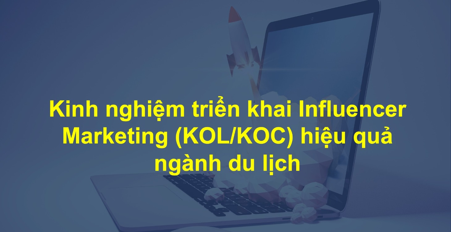 Triển khai Influencer Marketing Du Lịch hiệu quả