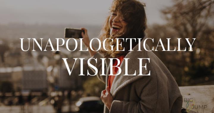 Unapologetically Visible