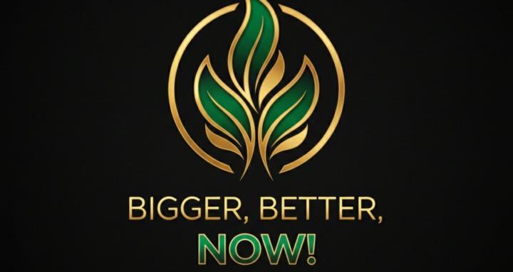 Bigger, Better, NOW!