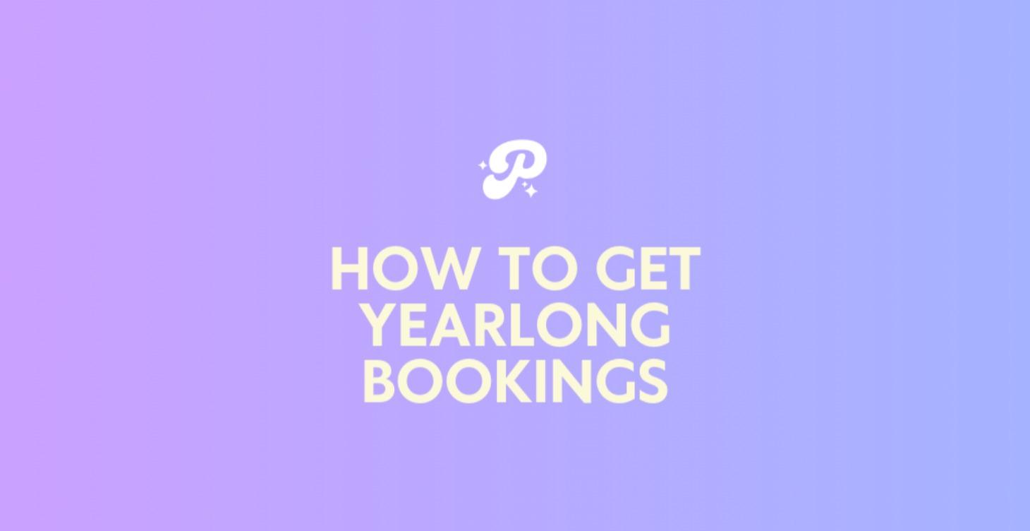 How To Get Yearlong Bookings