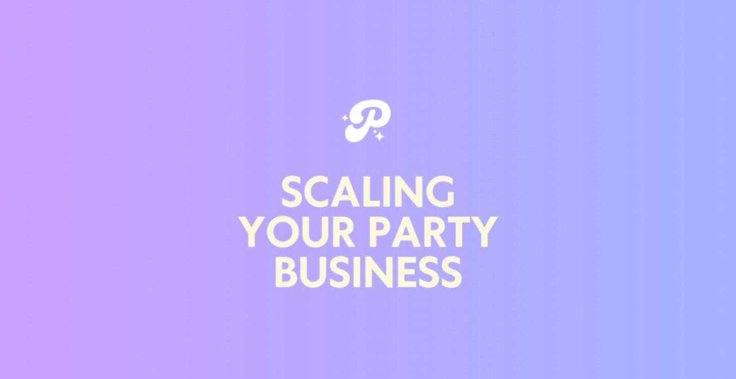 How to Scale Your Party Biz