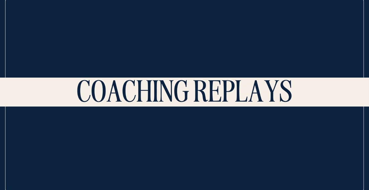 COACHING CALL REPLAYS