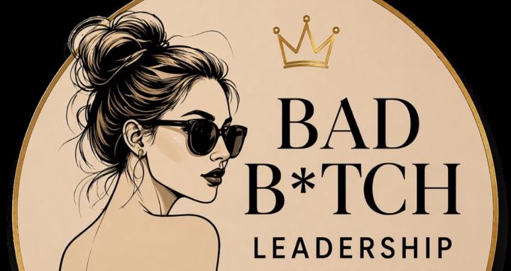 Bad B*tch Leadership Intensive