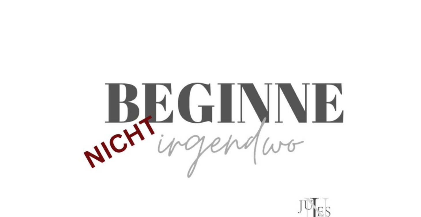 Beginne NICHT irgendwo!