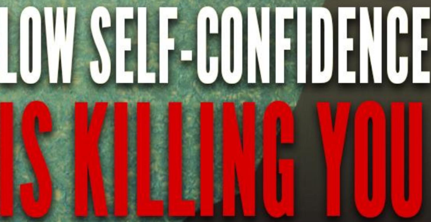 10 Ways Low Self-Confidence Is Killing You