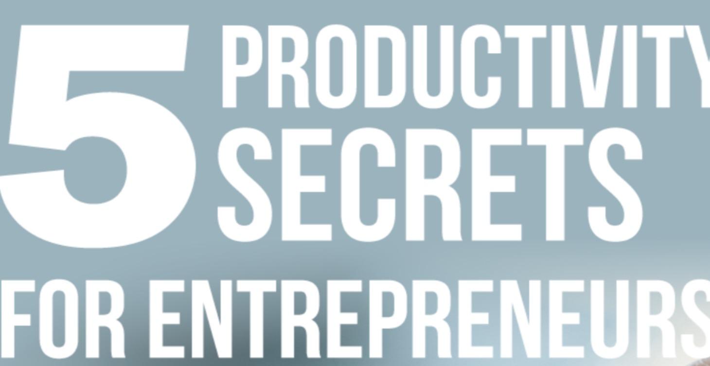 5 Productivity Secrets For Entrepreneurs