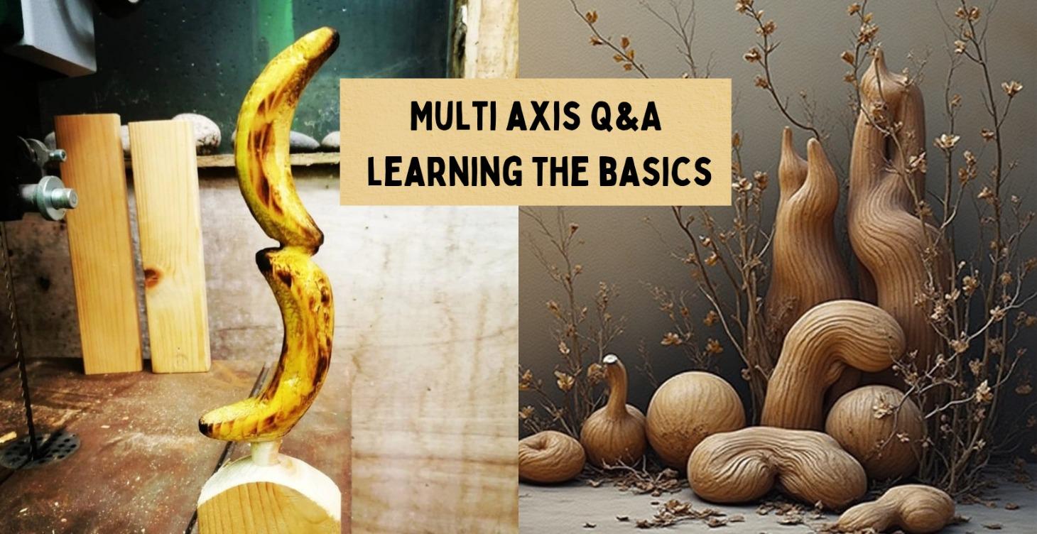 Multi axis, Q & A and covering the basics