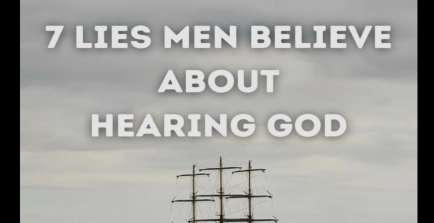 7 LIES MEN BELIEVE ABOUT HEARING GOD
