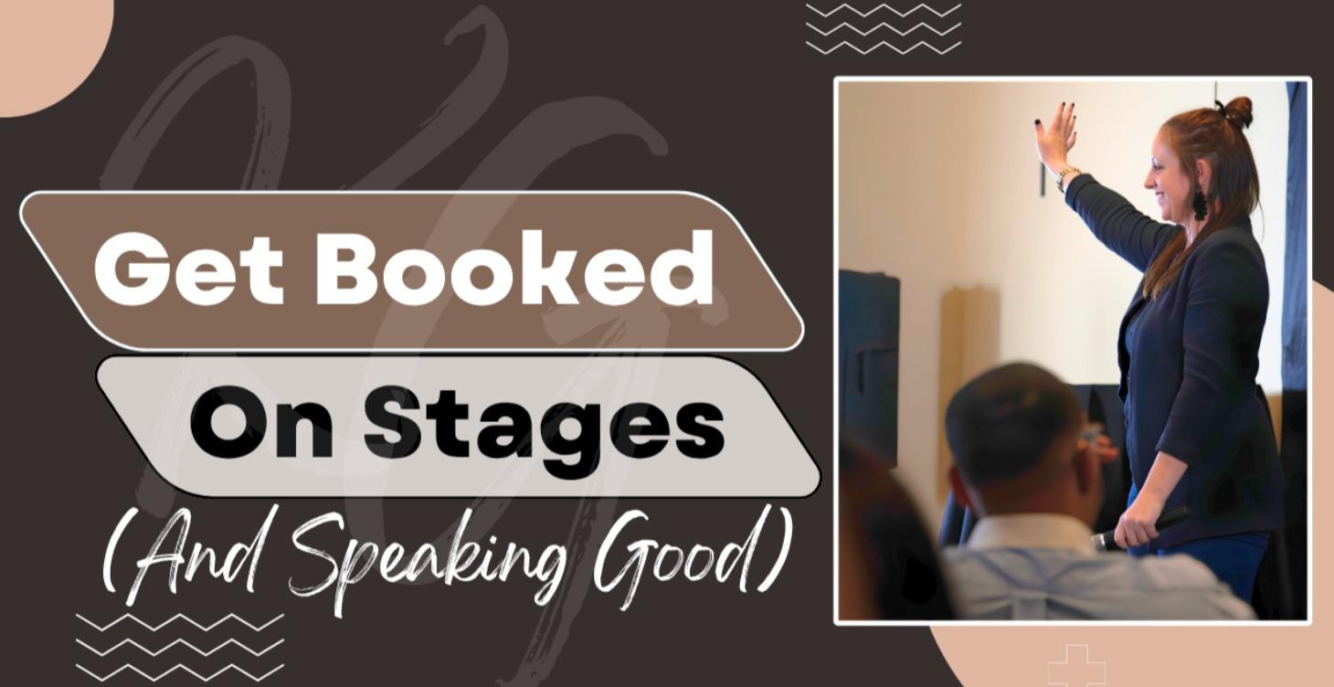 Get Booked on Stages (and Speaking good)