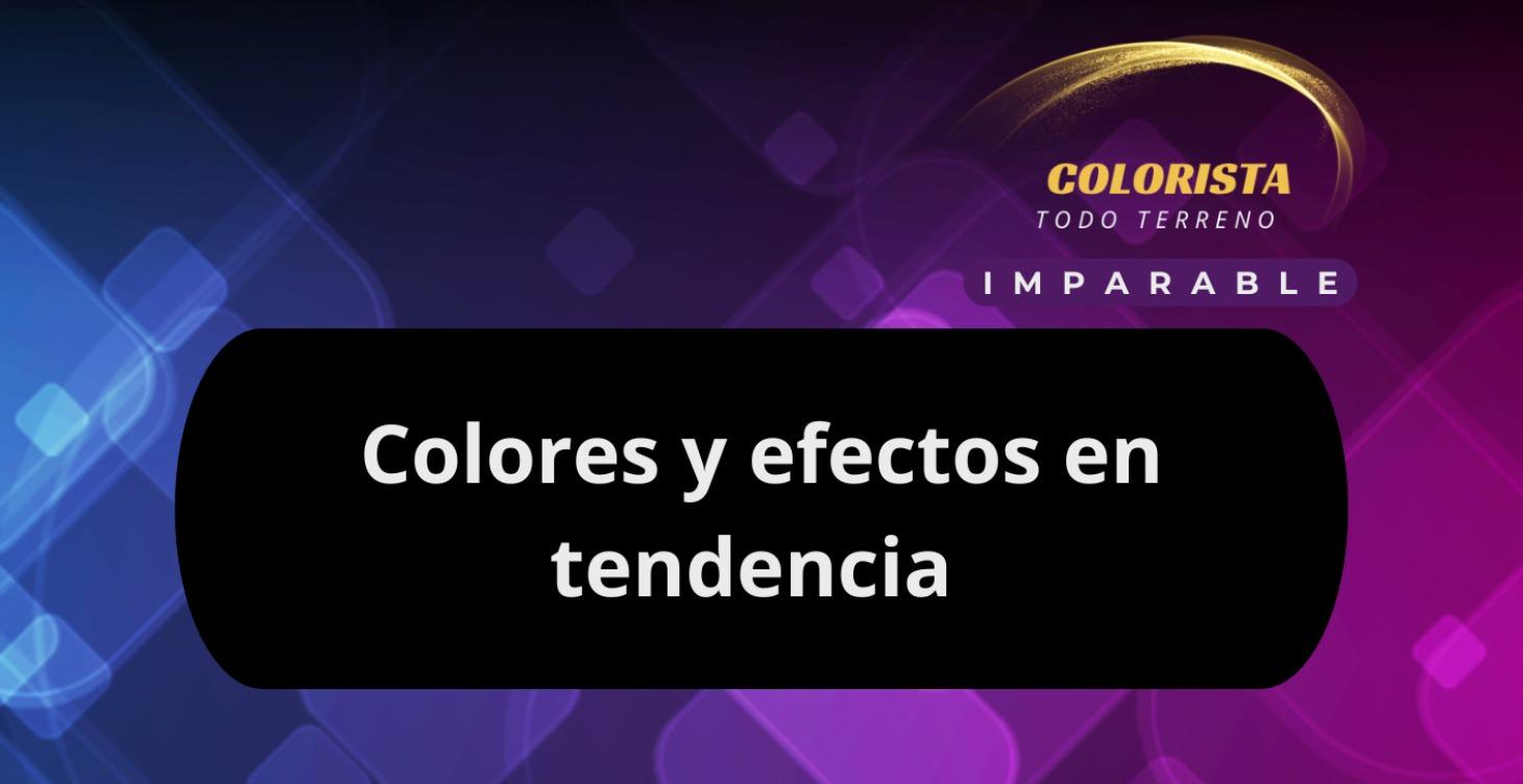 Colores y efectos en tendencia