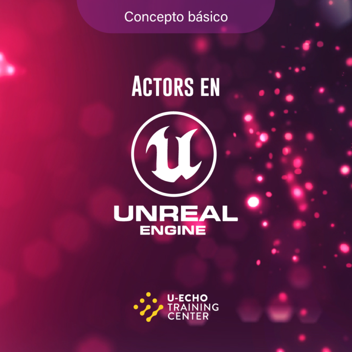 🎮💡 Concepto básico: Actors en Unreal Engine