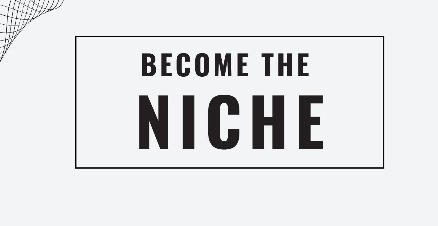 Become The Niche