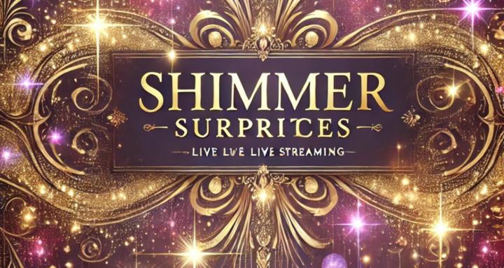 Shimmer Surprises