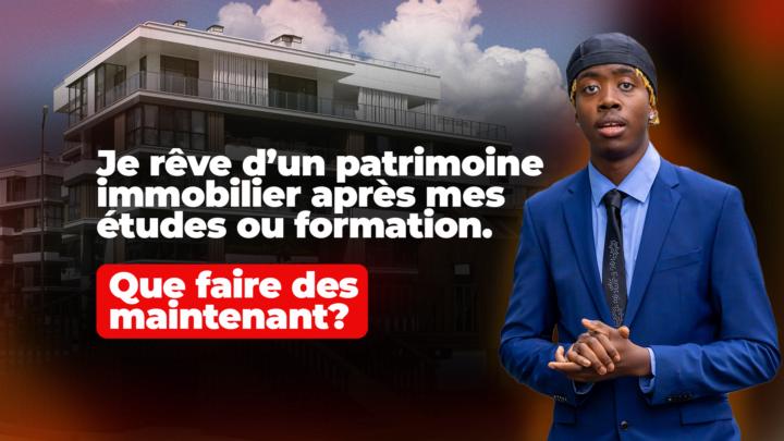 Je rêve d’un patrimoine immobilier après mes études ou ma formation.