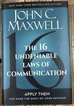 "The 16 Undeniable Laws of Communication” By John Maxwell