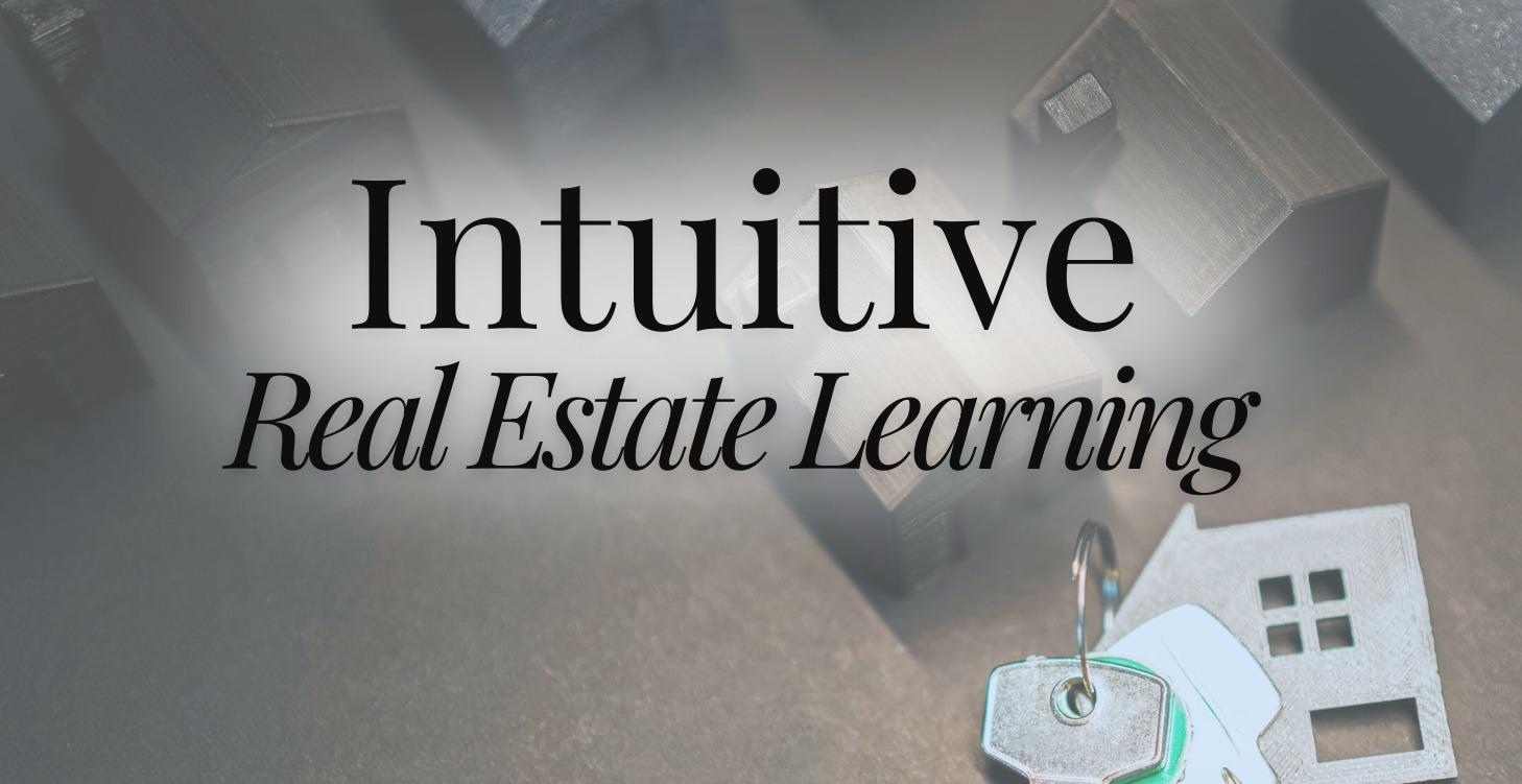 COMING SOON! Intuitive Real Estate Learning