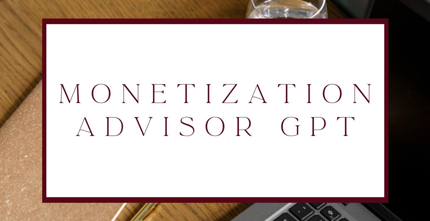 [FREE] Monetization Advisor GPT