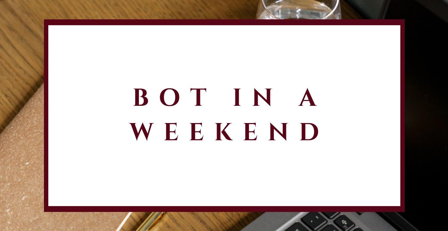 Bot in a Weekend