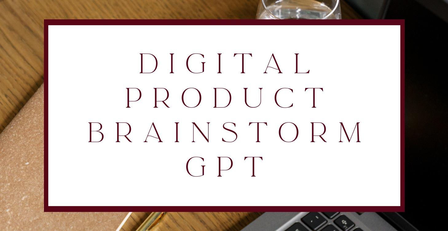 [FREE] Digital Product Brainstorm GPT