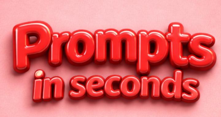 Prompts in seconds