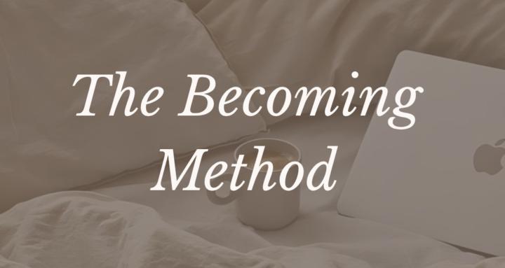 The Becoming Method