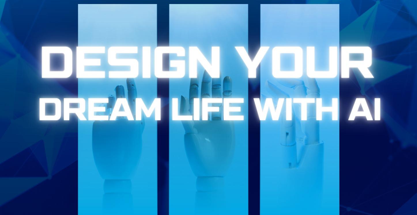 Design Your Dream Life with AI
