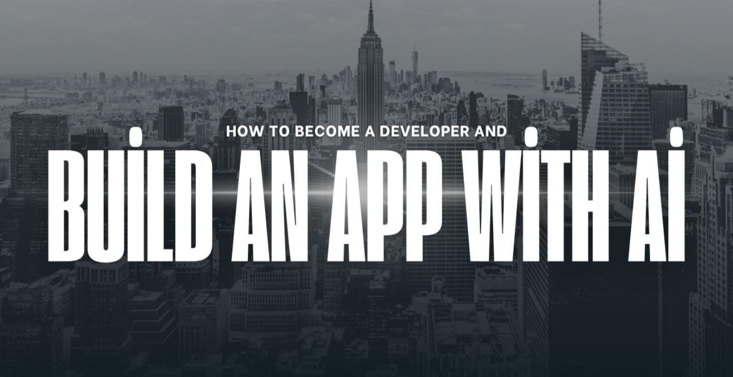 Become a Developer & Build Your First App Using AI