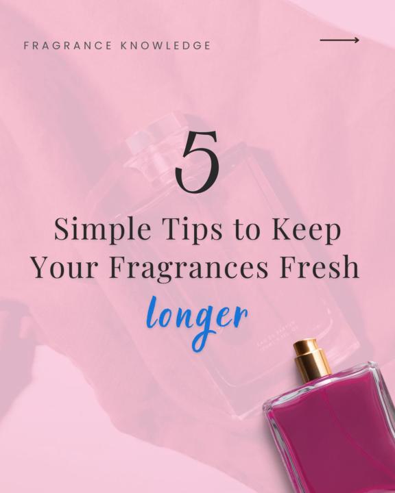 5 Simple Tips to Keep Your Fragrances Fresh Longer