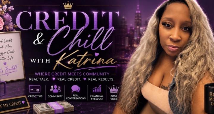 Credit, & Chill with Katrina