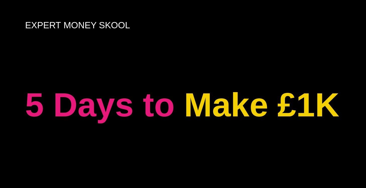 5 Days to Make £1K