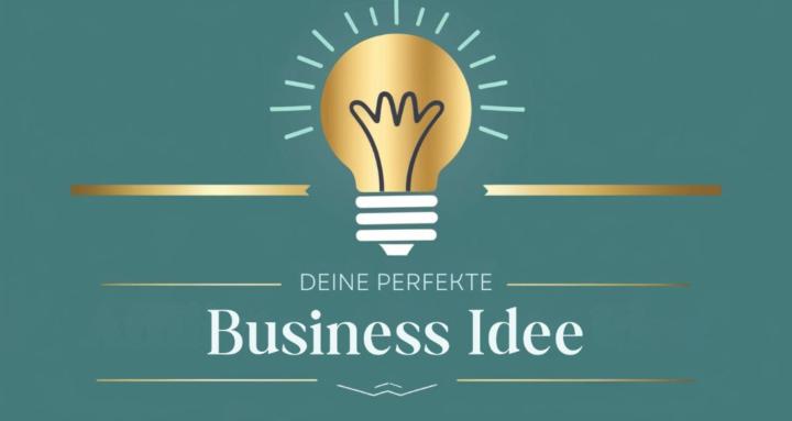 Deine perfekte Business Idee