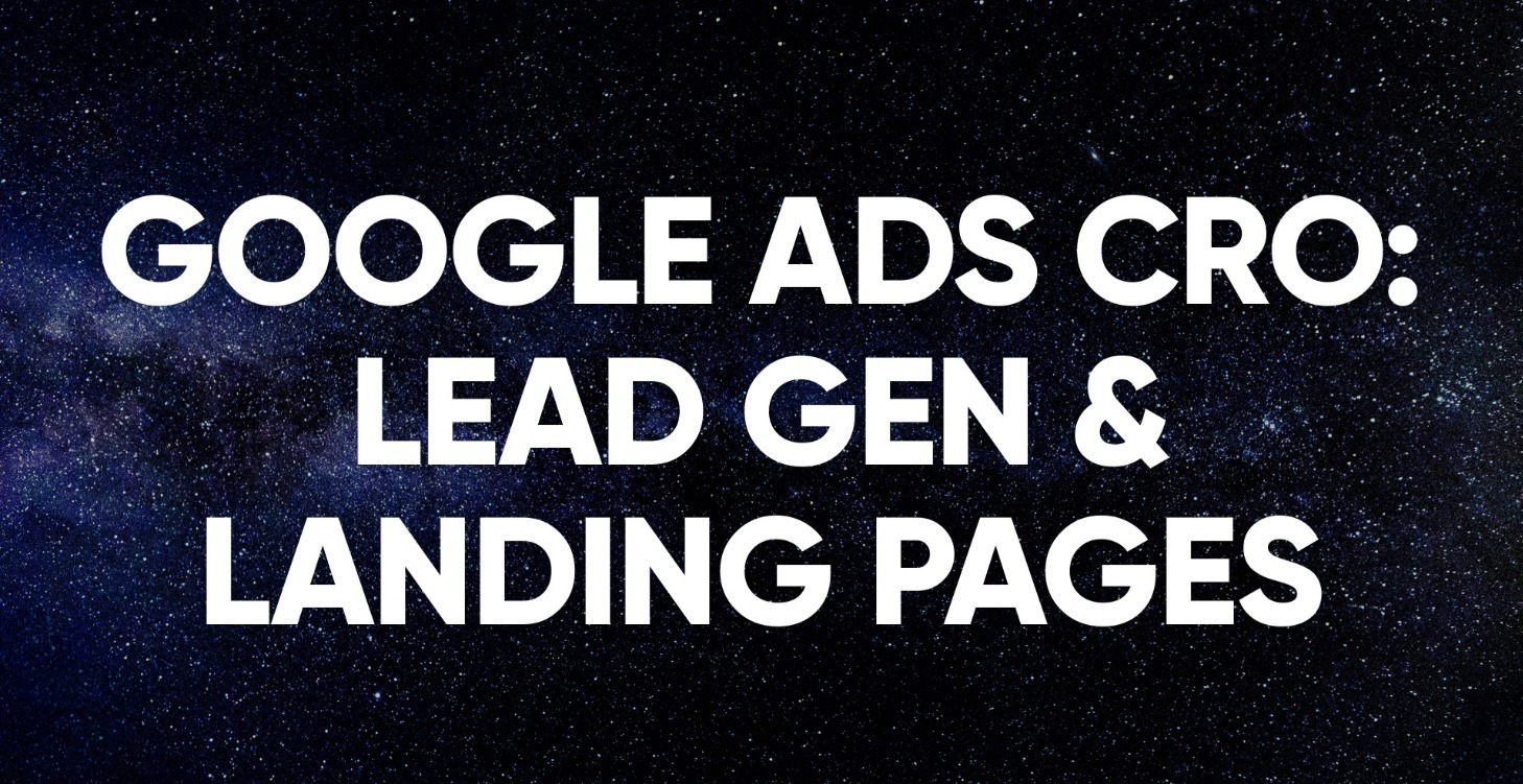 Google Ads CRO: Lead Gen & Landing Pages