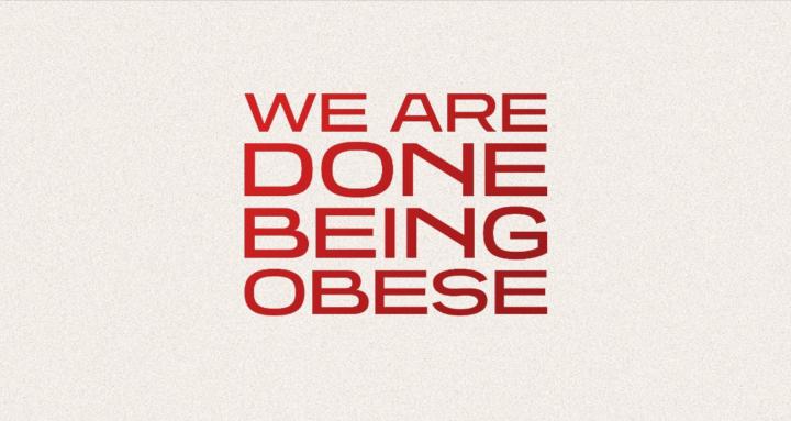 WE ARE DONE BEING OBESE