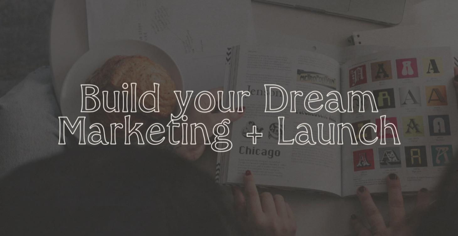 Build your dream marketing + Launch